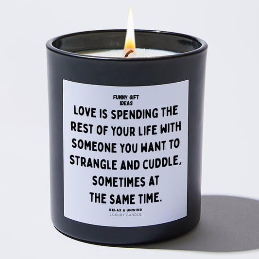 Anniversary Love is Spending the Rest of Your Life With Someone You Want to Strangle and Cuddle, Sometimes at the Same Time. - Funny Gift Ideas