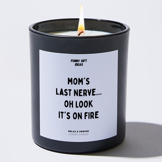Gift for Mother Mom's Last Nerve... Oh Look It's On Fire - Funny Gift Ideas