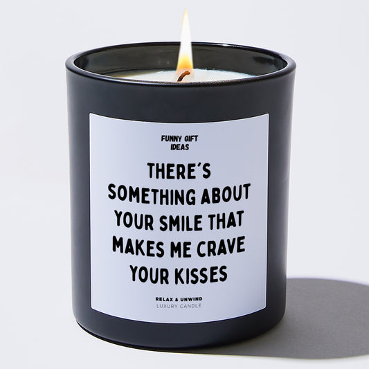 Anniversary There's Something About Your Smile That Makes Me Crave Your Kisses. - Funny Gift Ideas