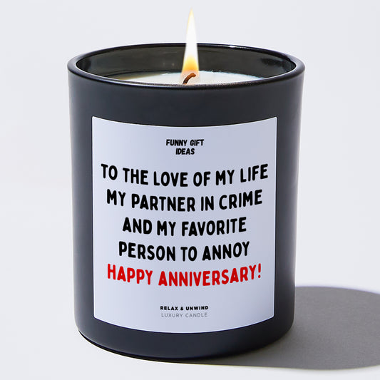 Anniversary To the Love of My Life, My Partner in Crime, and My Favorite Person to Annoy – Happy Anniversary! - Funny Gift Ideas