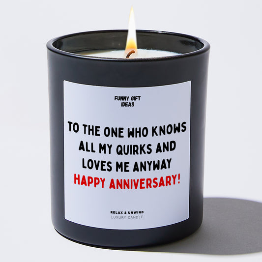 Anniversary To the One Who Knows All My Quirks and Loves Me Anyway – Happy Anniversary! - Funny Gift Ideas