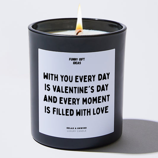 Anniversary With You, Every Day is Valentine's Day, and Every Moment is Filled With Love. - Funny Gift Ideas