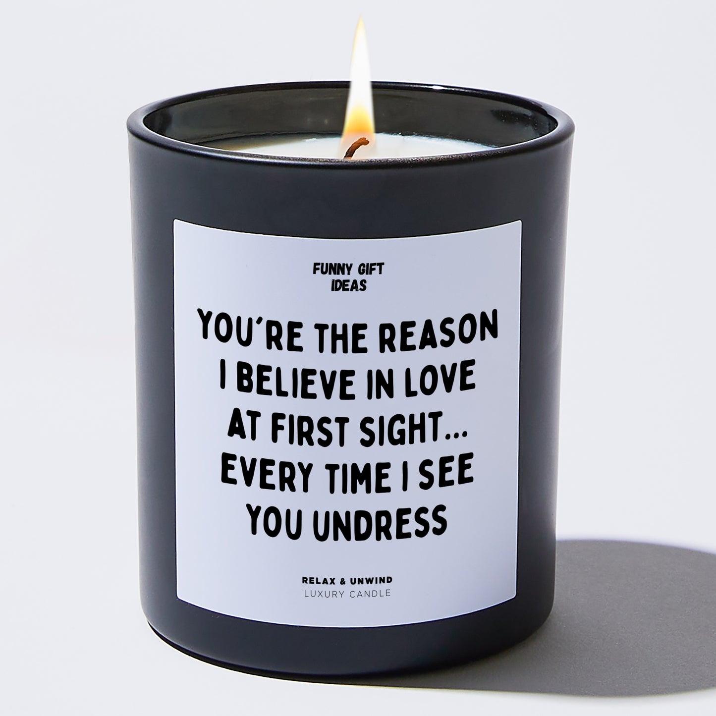 Anniversary You're the Reason I Believe in Love at First Sight... Every Time I See You Undress. - Funny Gift Ideas