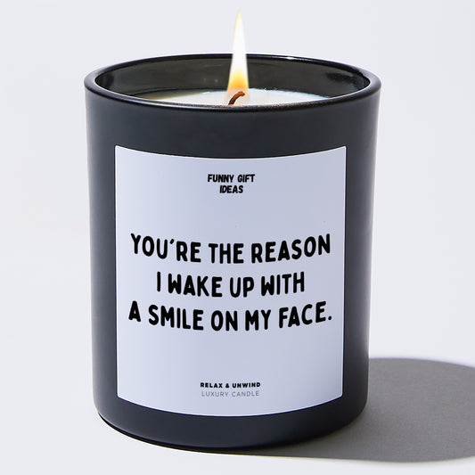 Anniversary You're the Reason I Wake Up With a Smile on My Face. - Funny Gift Ideas