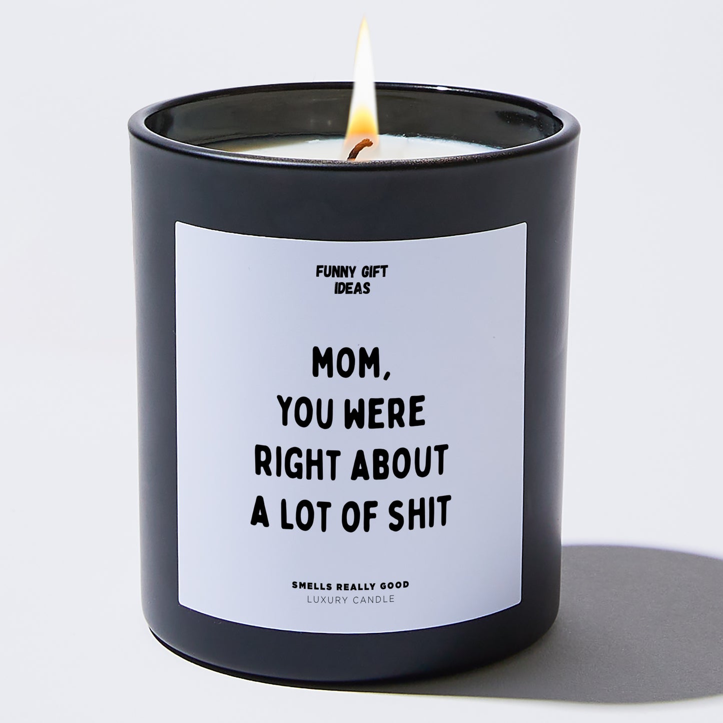 Gift for Mother - Mom You Were Right About A Lot Of Shit - Candle