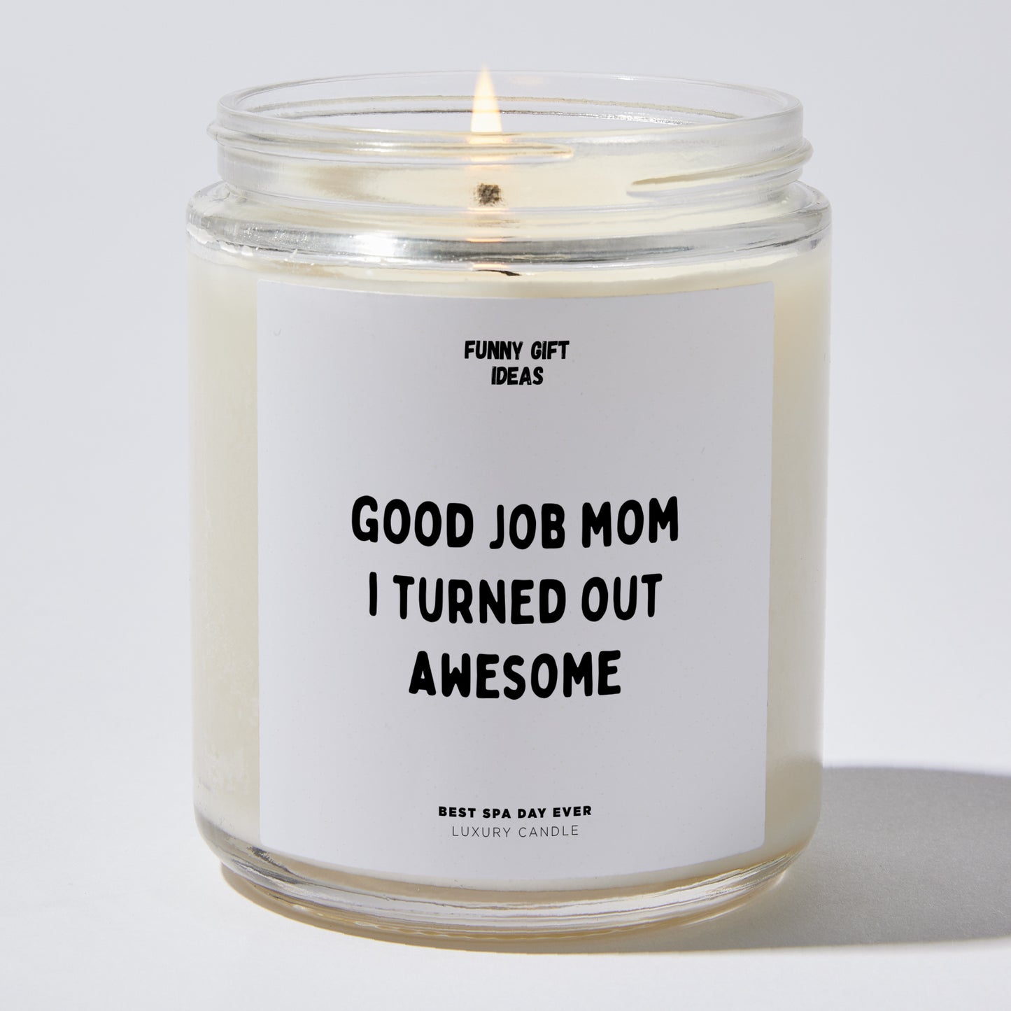 Gift for Mother - Good Job Mom I Turned Out Awesome - Candle