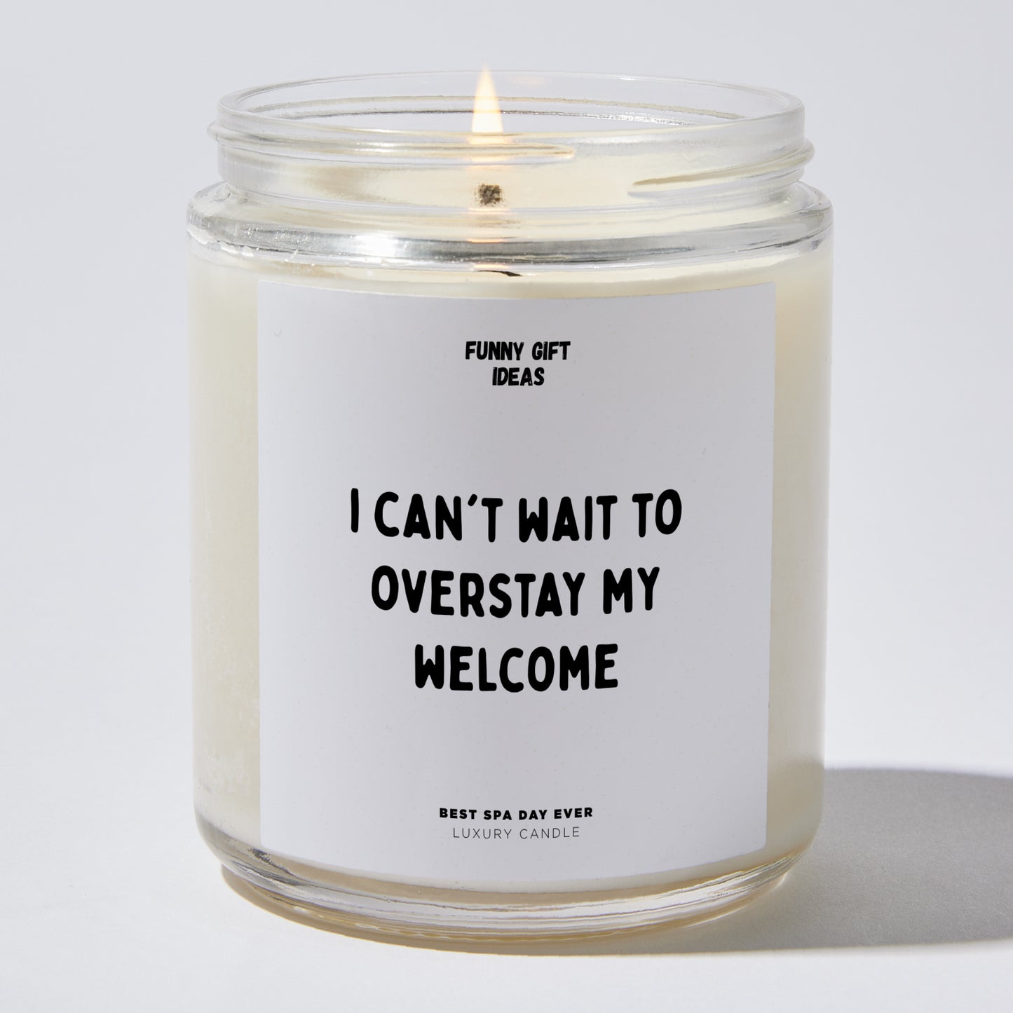 Unique Housewarming Gift - I Can't Wait To Overstay My Welcome - Candle