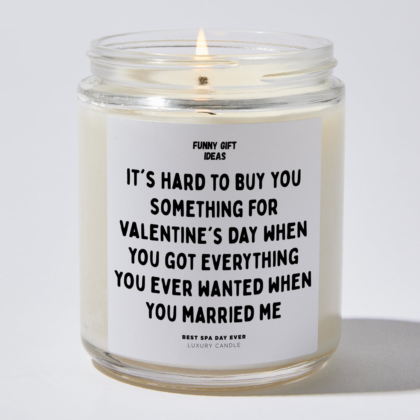 Anniversary Present - It's Hard to Buy You Something for Valentine's Day When You Got Everything You Ever Wanted When You Married Me - Candle