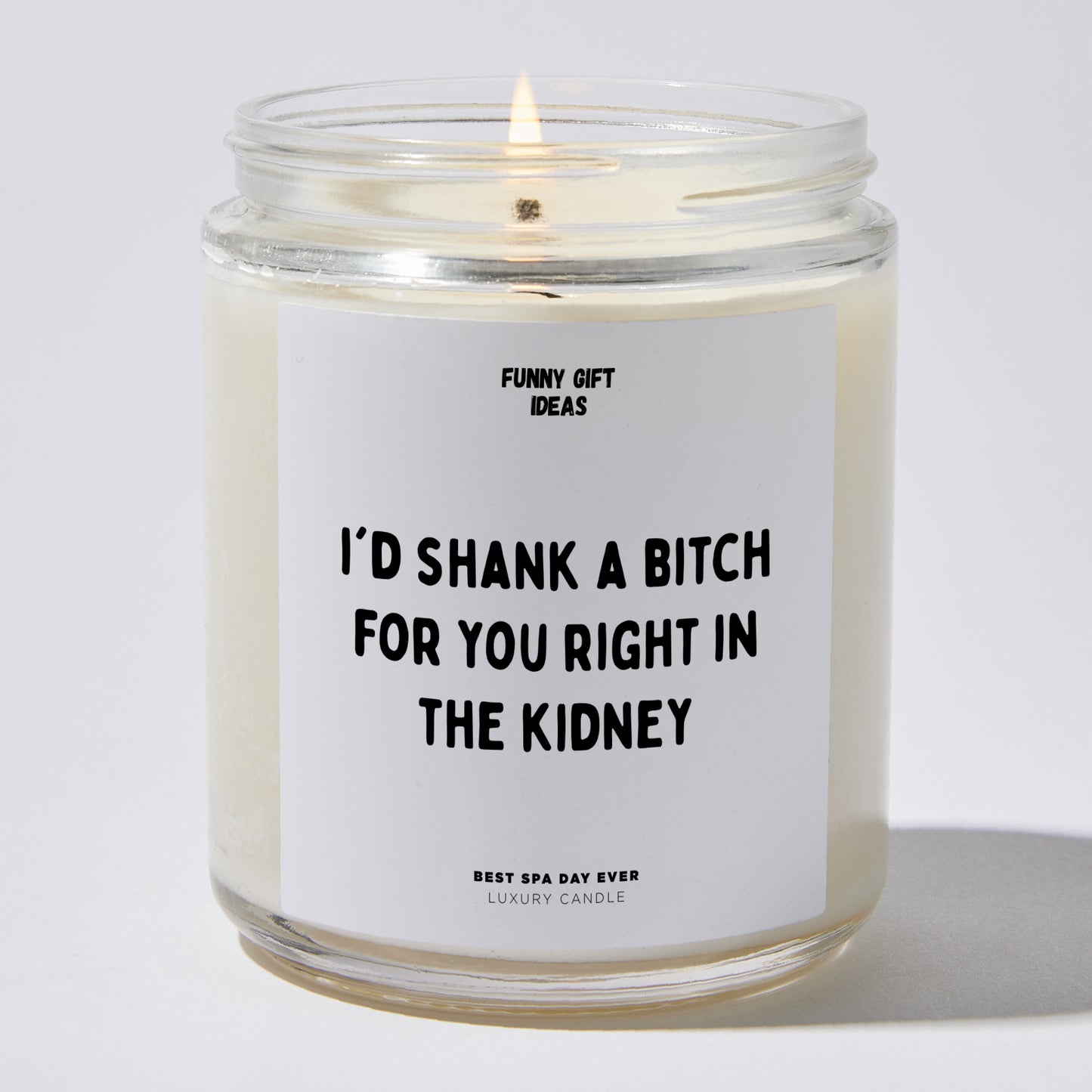 Fun Gift for Friends - I'd Shank A Bitch For You Right In The Kidney - Candle