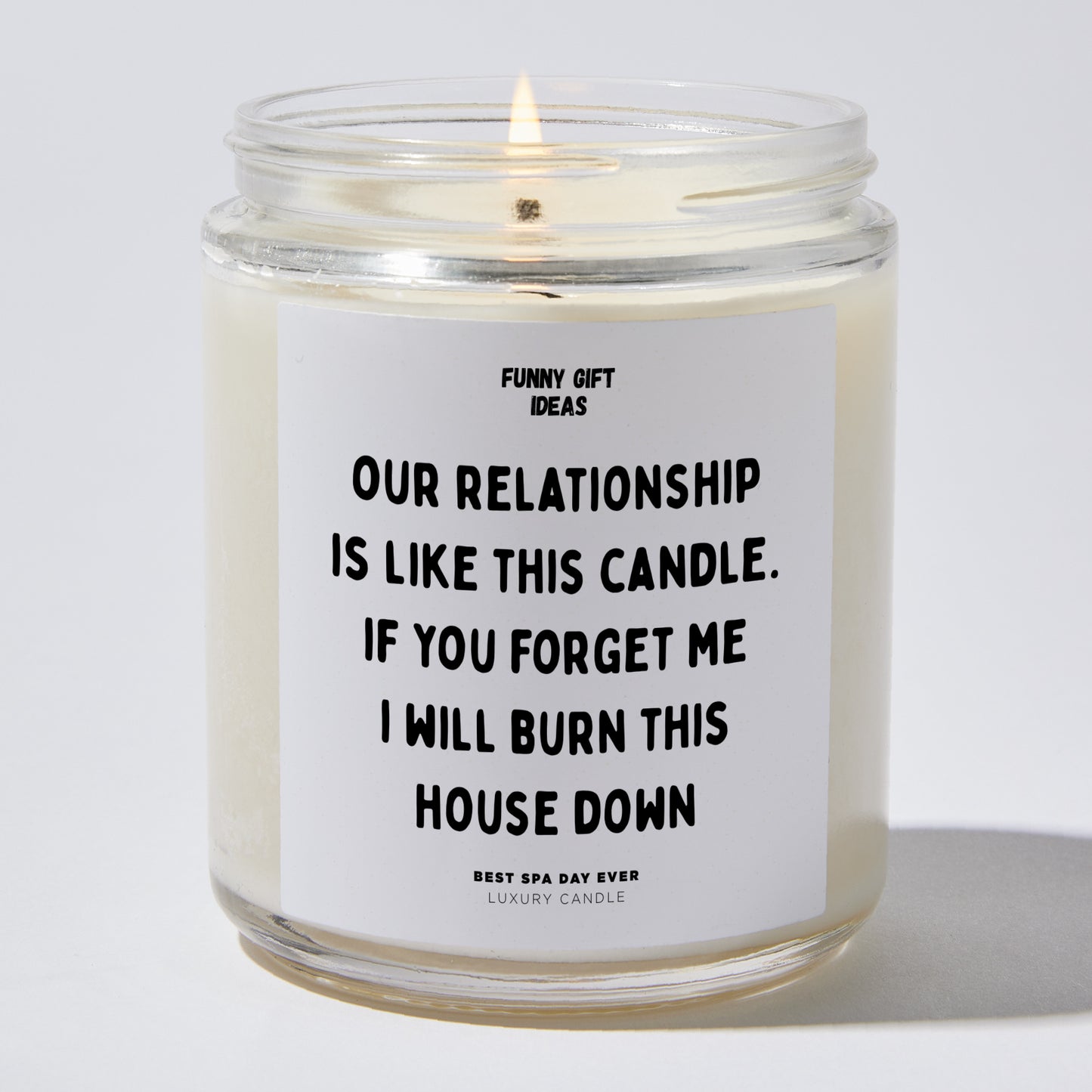 Anniversary Present - Our Relationship Is Like This Candle. If You Forget Me I Will Burn This House Down - Candle