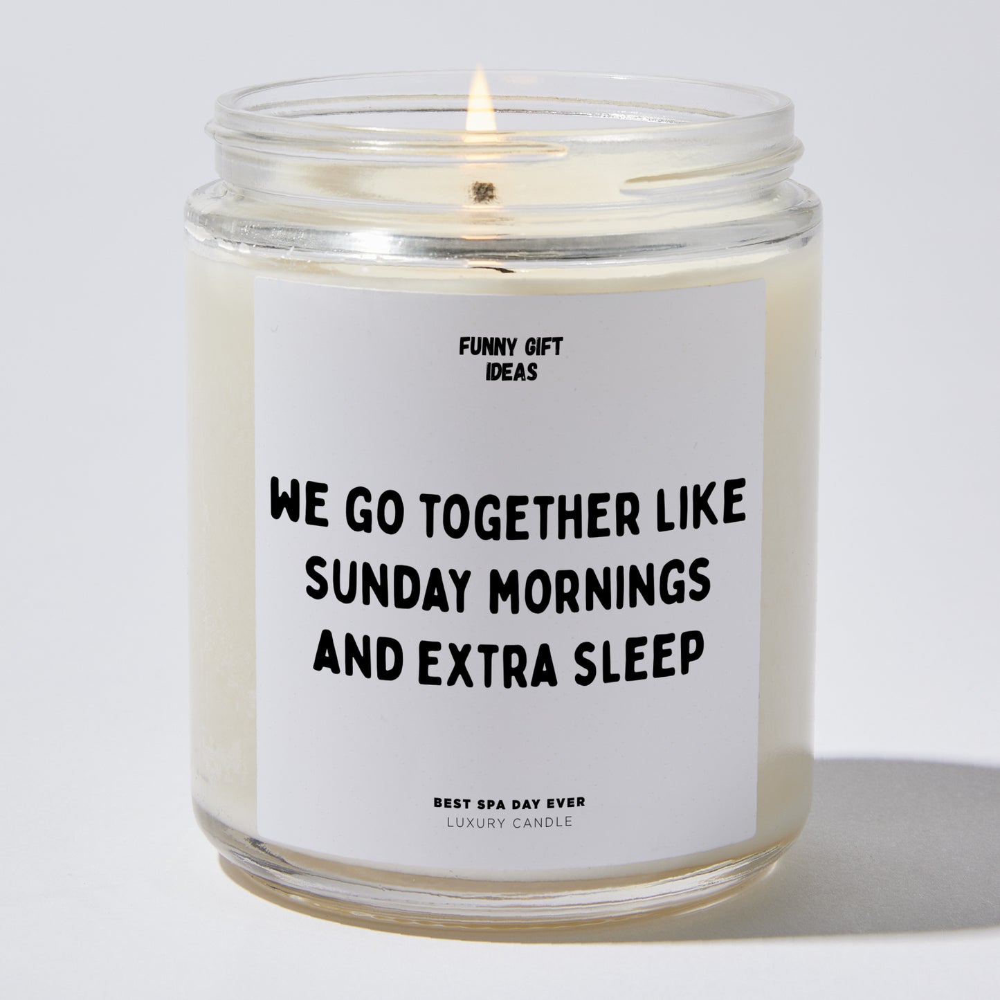 Anniversary Present - We Go Together Like Sunday Mornings and Extra Sleep. - Candle