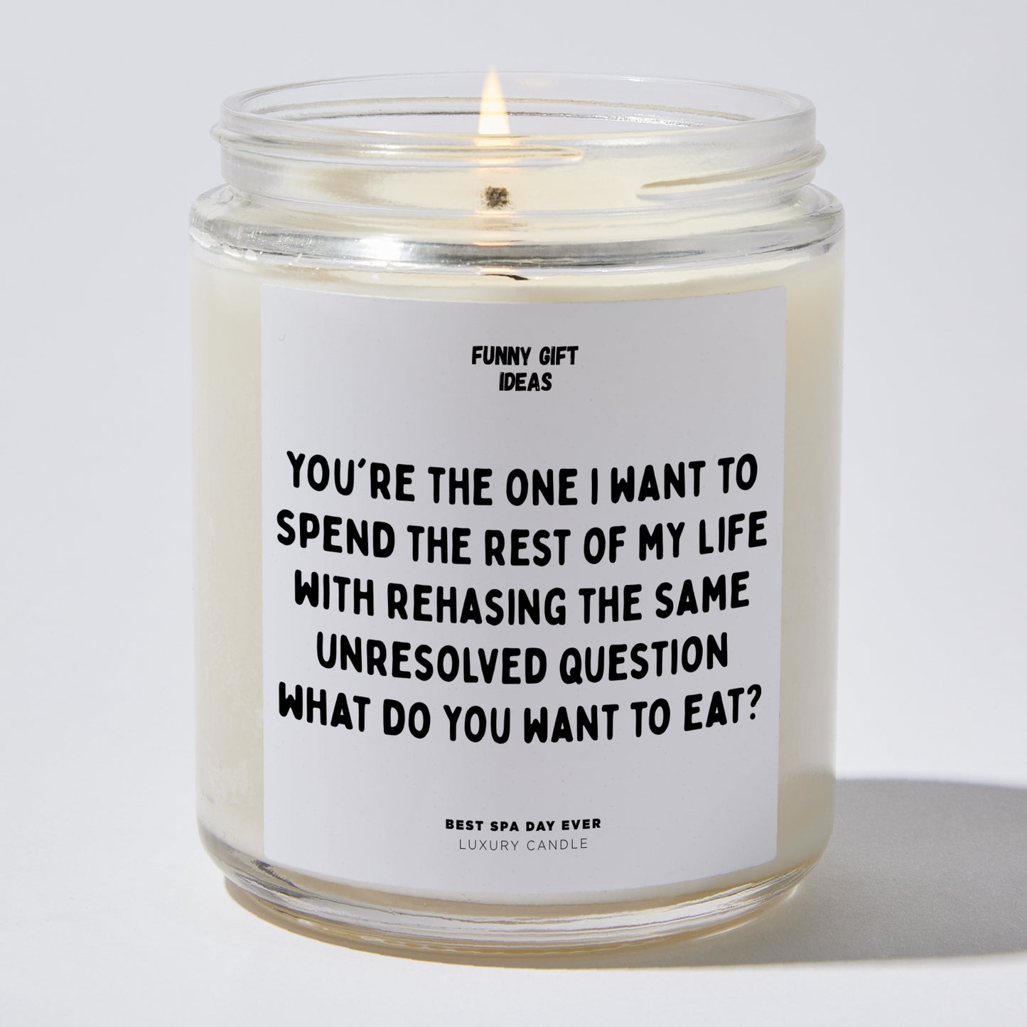 Anniversary Present - You're the One I Want to Spend the Rest of My Life With Rehasing the Same Unresolved Question. What Do You Want to Eat? - Candle