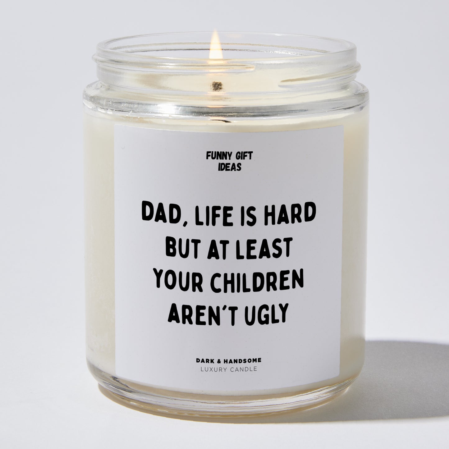 Gift for Father - Dad Life Is Hard But At Least Your Children Aren't Ugly - Candle