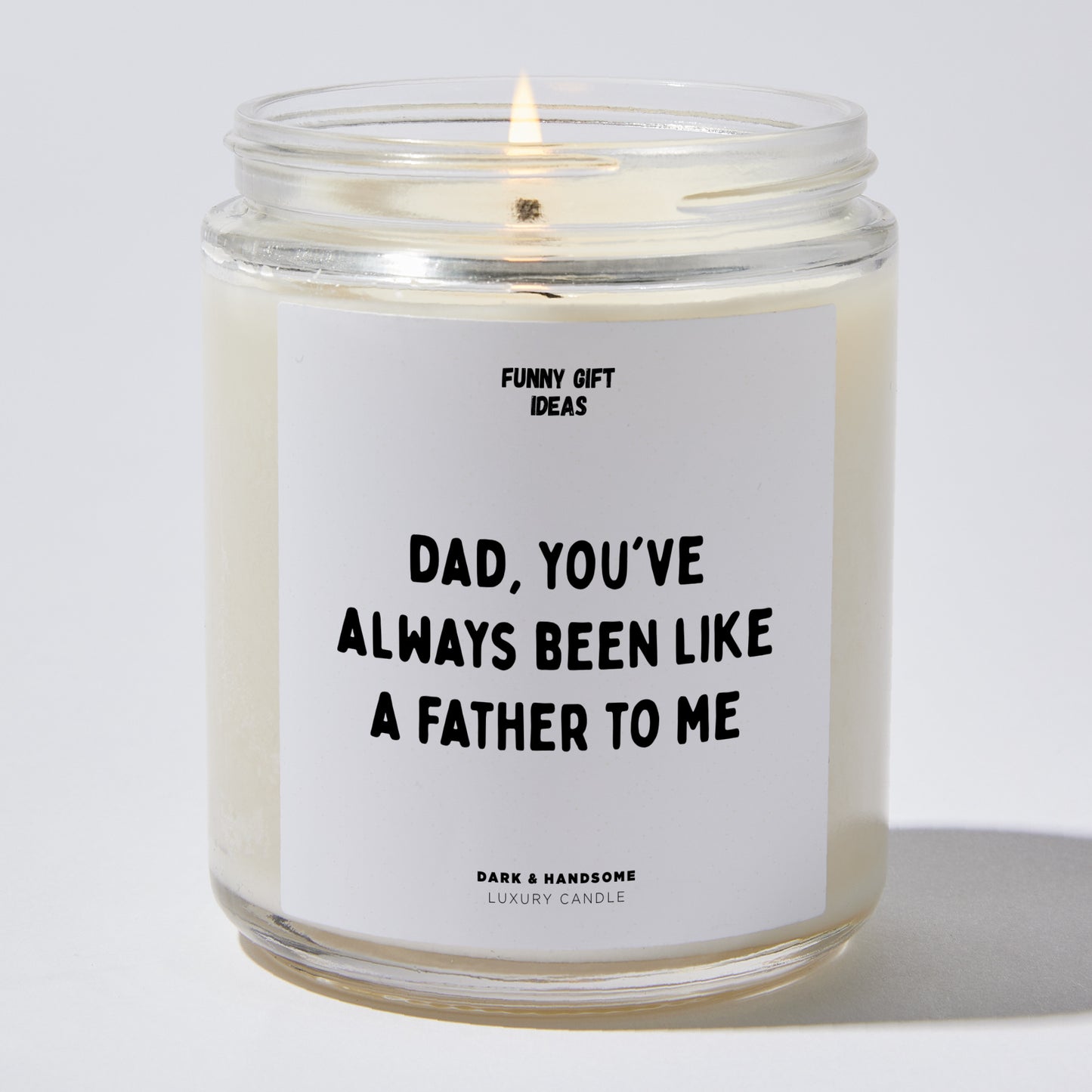 Gift for Father - Dad You've Always Been Like A Father To Me - Candle