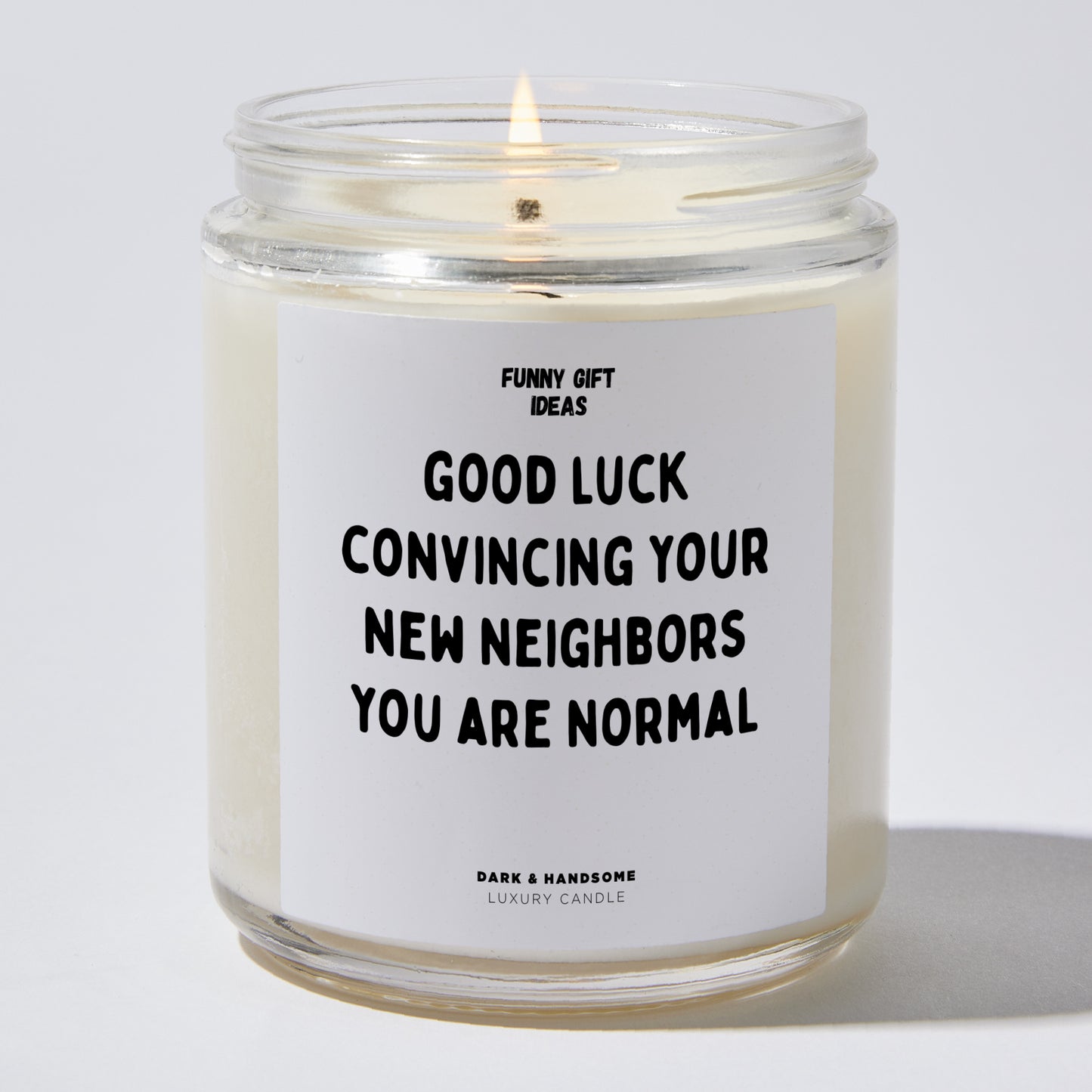 Unique Housewarming Gift - Good Luck Convincing Your New Neighbors You Are Normal - Candle