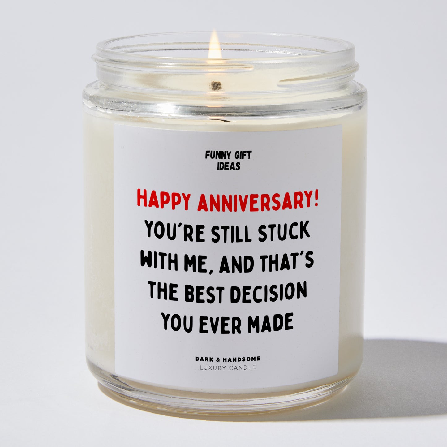 Anniversary Present - Happy Anniversary! You're Still Stuck With Me, and That's the Best Decision You Ever Made. - Candle