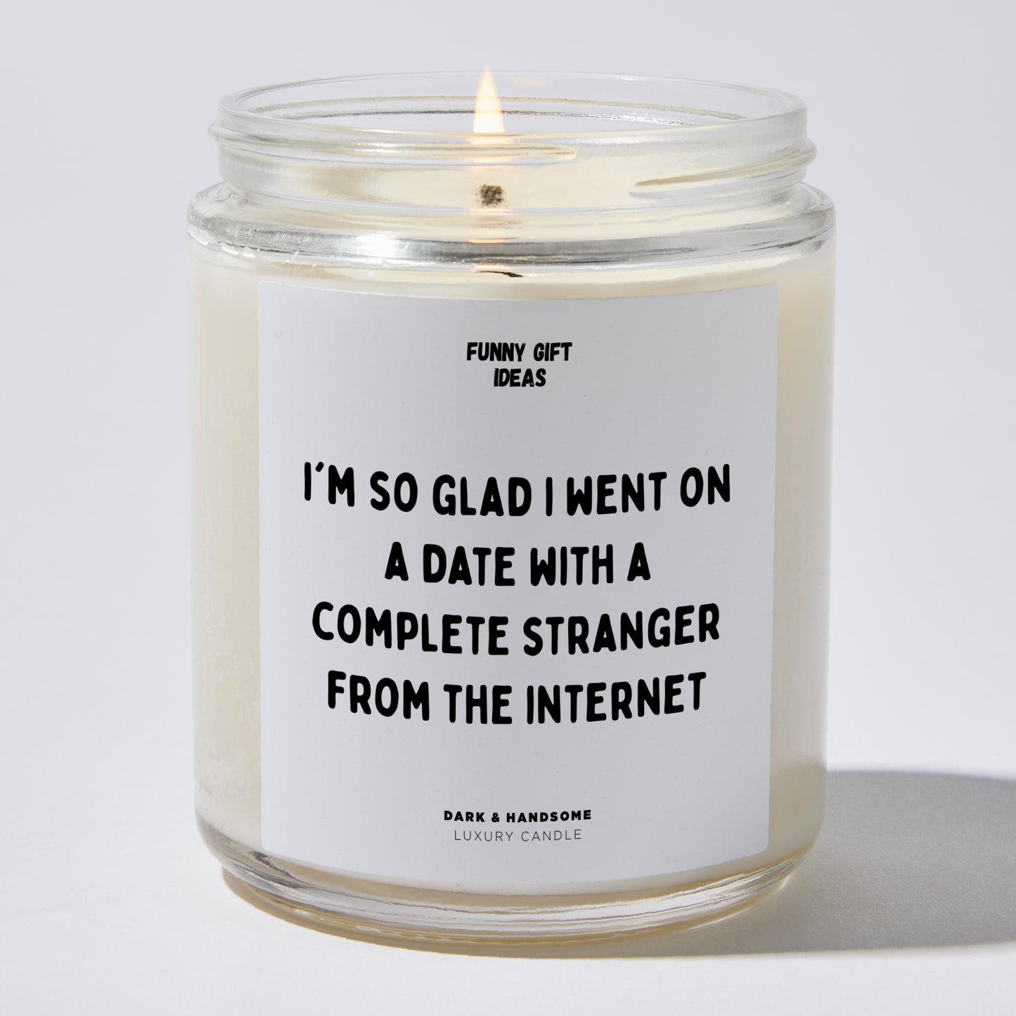 Anniversary Present - I'm So Glad I Went on a Date With a Complete Stranger From the Internet - Candle