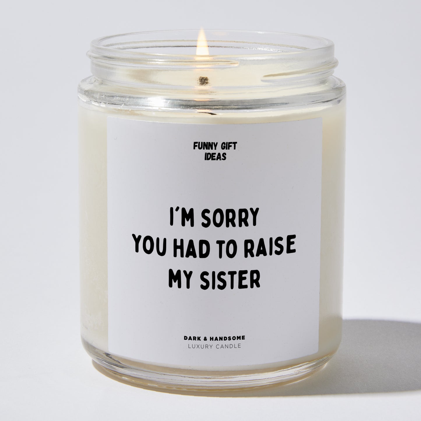 Gift for Father - I'm Sorry You Had To Raise My Sister - Candle