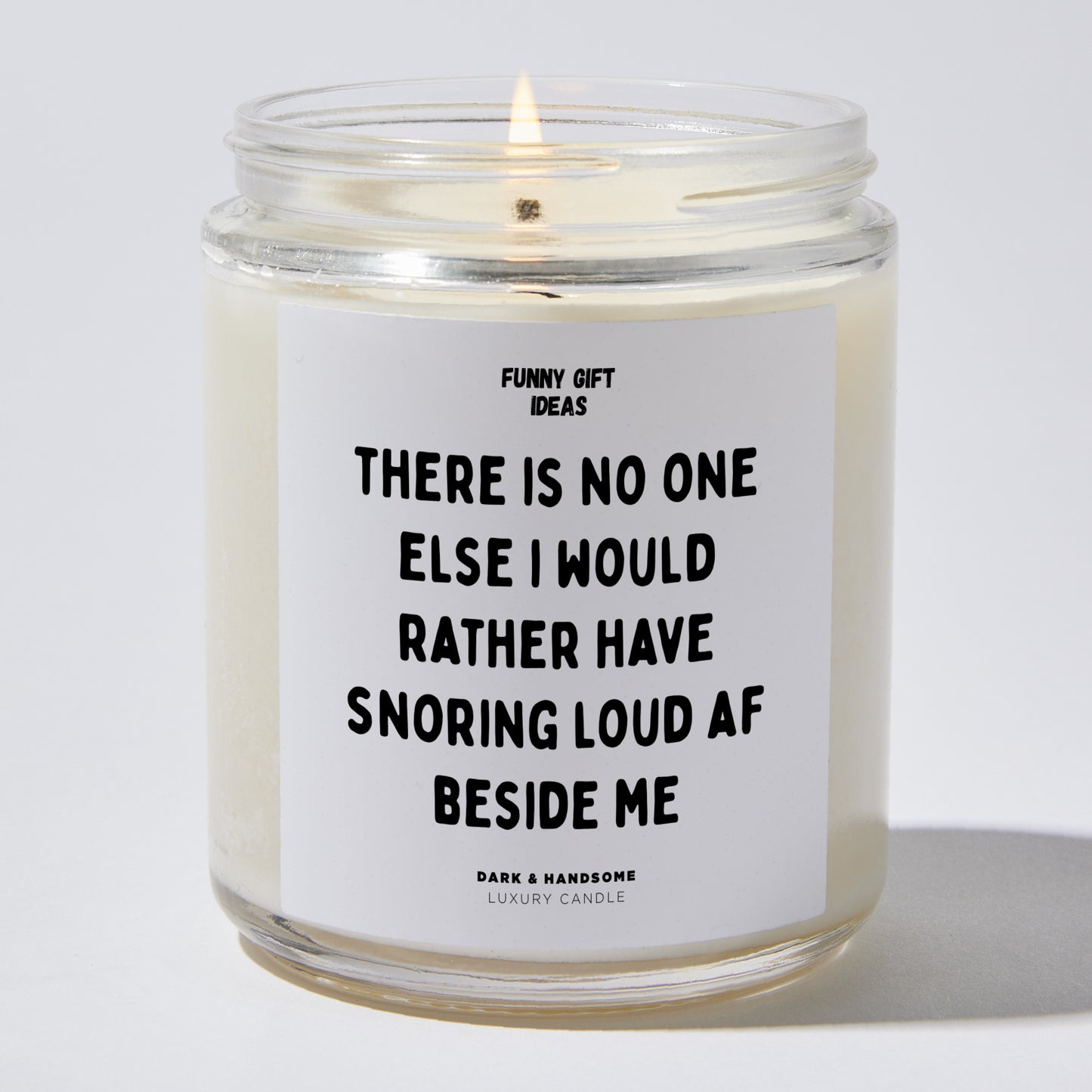 Anniversary Present - There Is No One Else I Would Rather Have Snoring Loud Af Beside Me - Candle