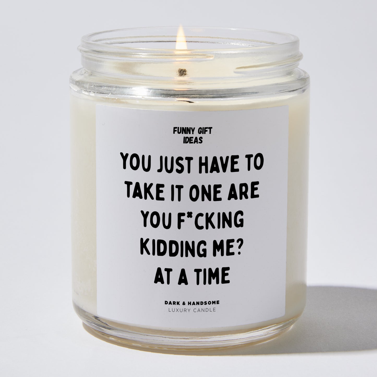 Funny Candles - You Just Have To Take It One Are You F*cking Kidding Me? at a time - Candle