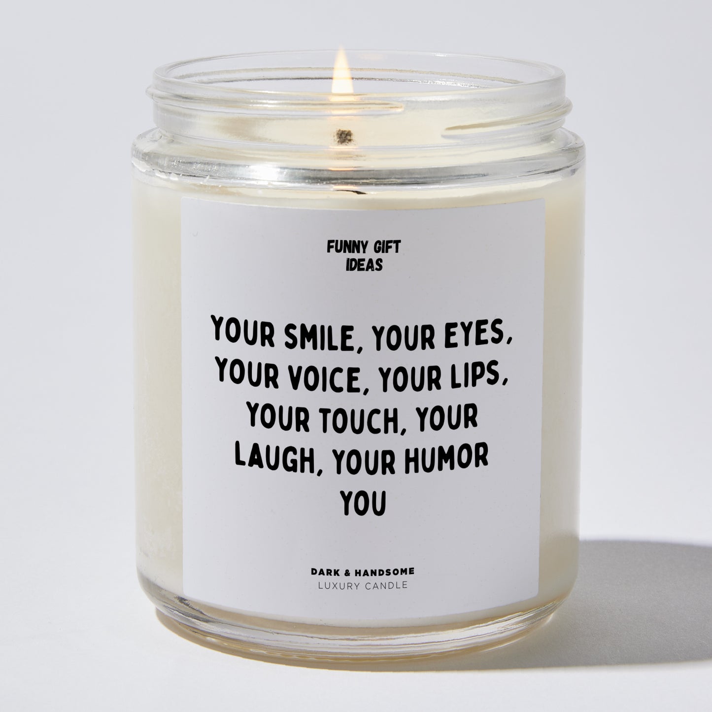 Anniversary Present - Your Smile Your Eyes Your Voice Your Lips Your Touch Your Laugh Your Humor You - Candle