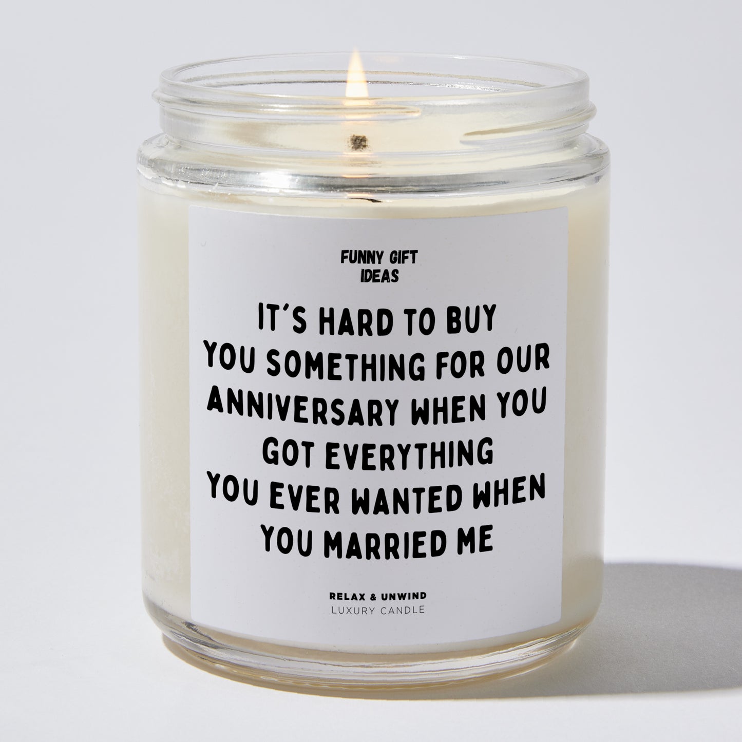 Anniversary Gift - It's Hard to Buy You Something for our Anniversary When You Got Everything You Ever Wanted When You Married Me - Candle