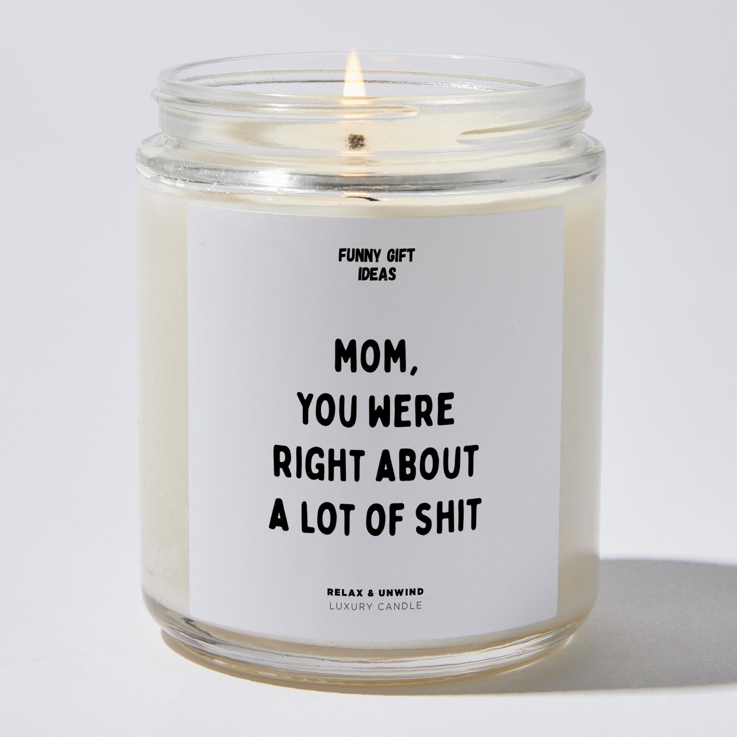Gift for Mother - Mom You Were Right About A Lot Of Shit - Candle