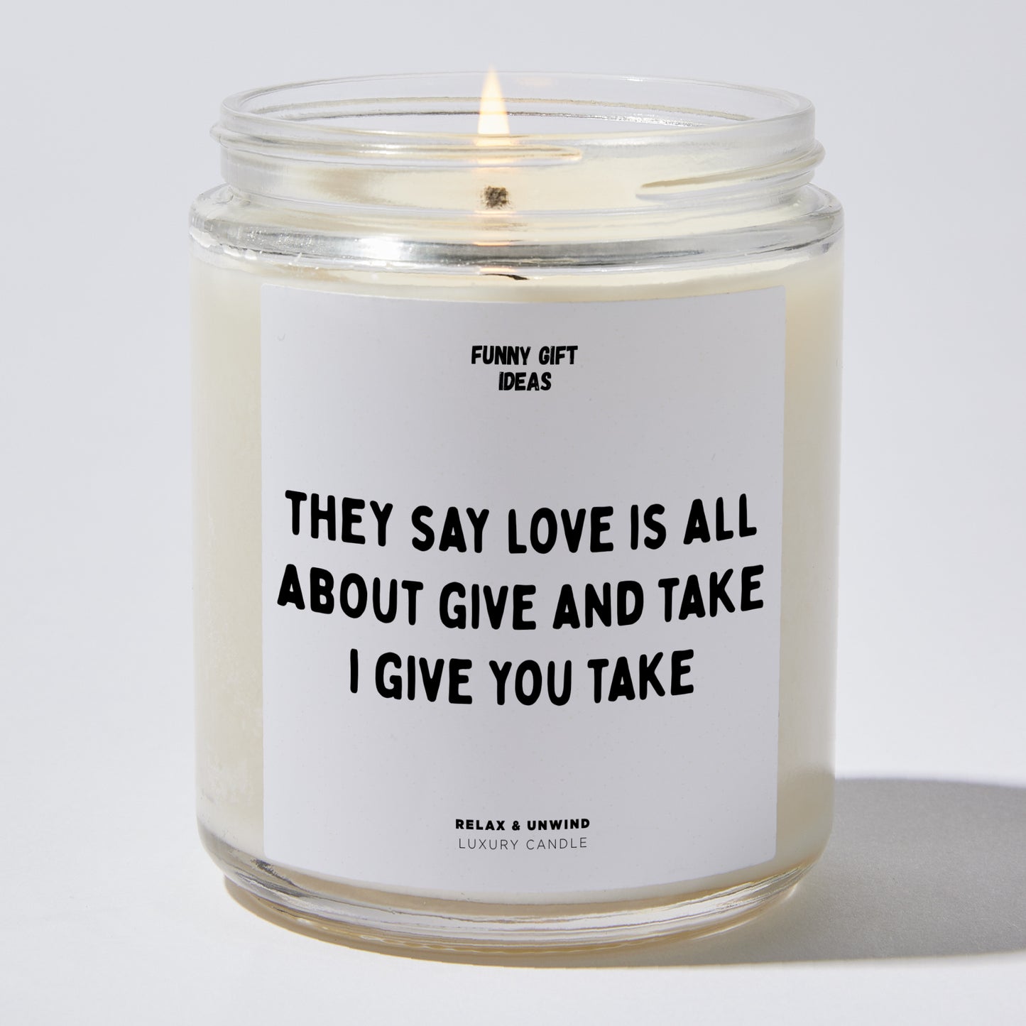 Anniversary Present - They Say Love is All About Give and Take. I Give You Take - Candle