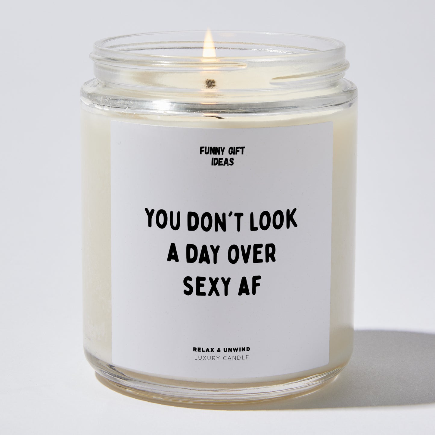 Happy Birthday Gift - You Don't Look A Day Over Sexy AF - Candle