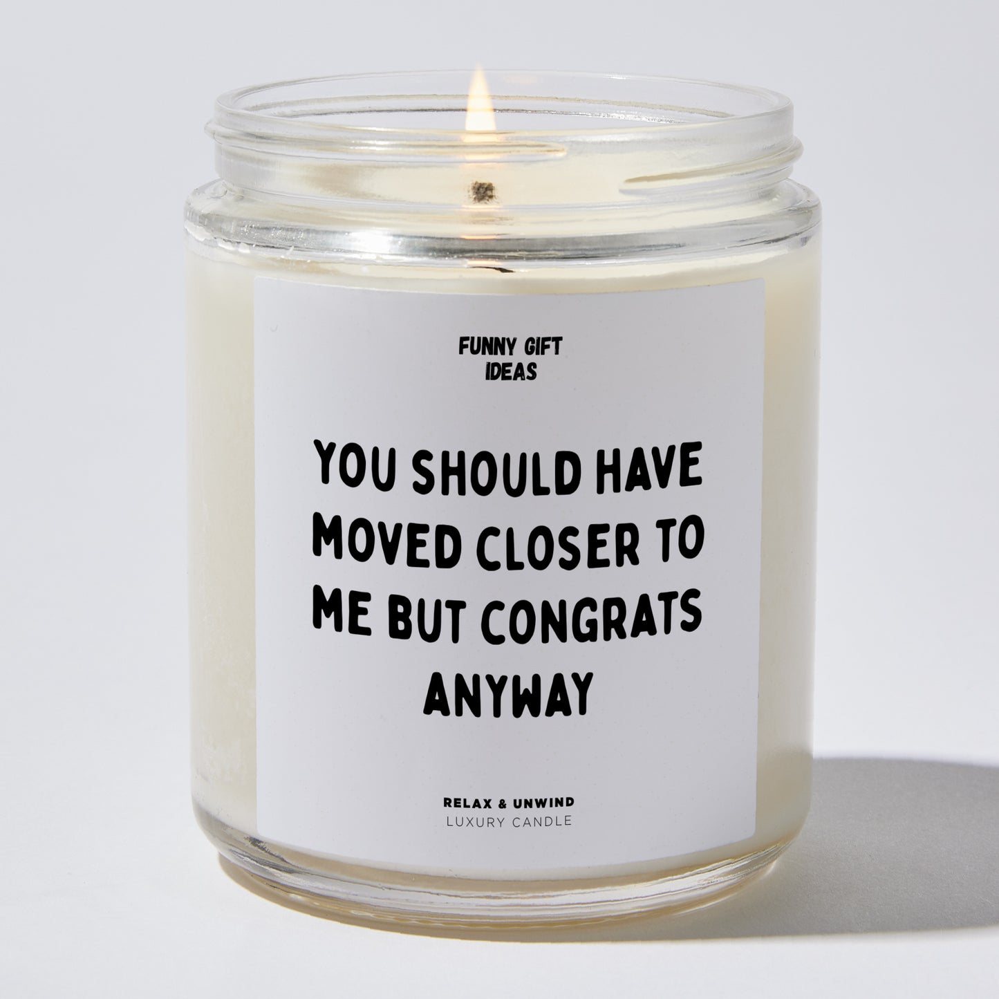 Unique Housewarming Gift - You Should Have Moved Closer To Me But Congrats Anyway - Candle