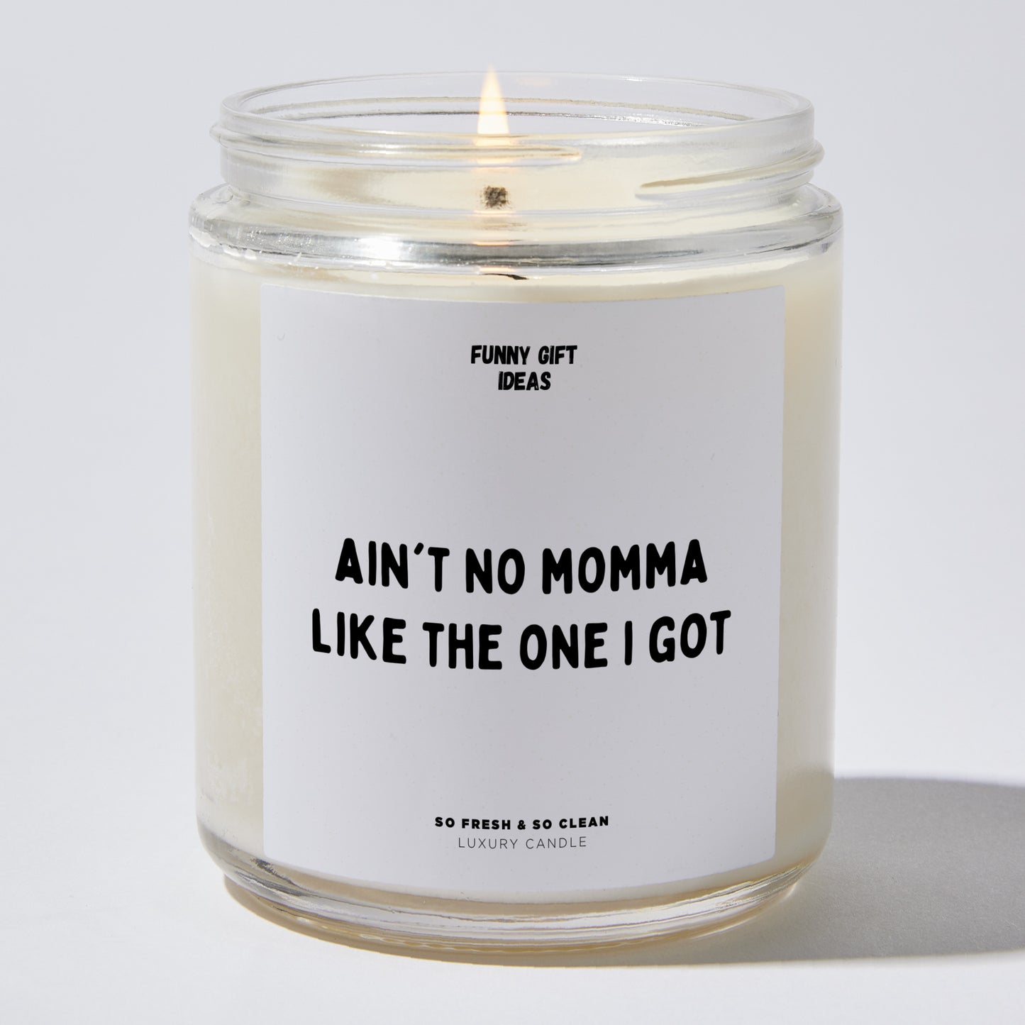 Gift for Mother - Ain't No Momma Like The One I Got - Candle