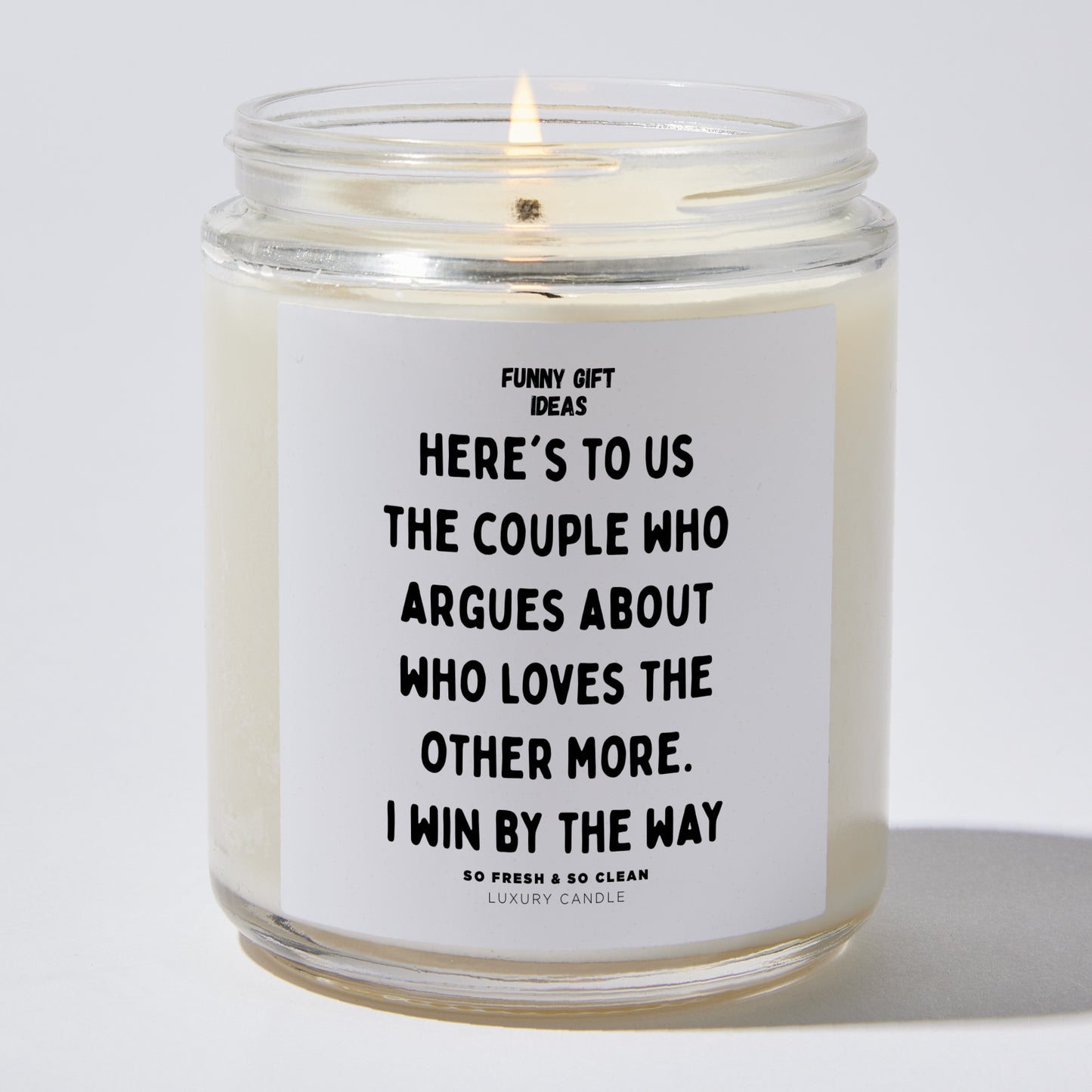 Anniversary Present - Here's to Us, the Couple Who Argues About Who Loves the Other More. I Win, by the Way. - Candle