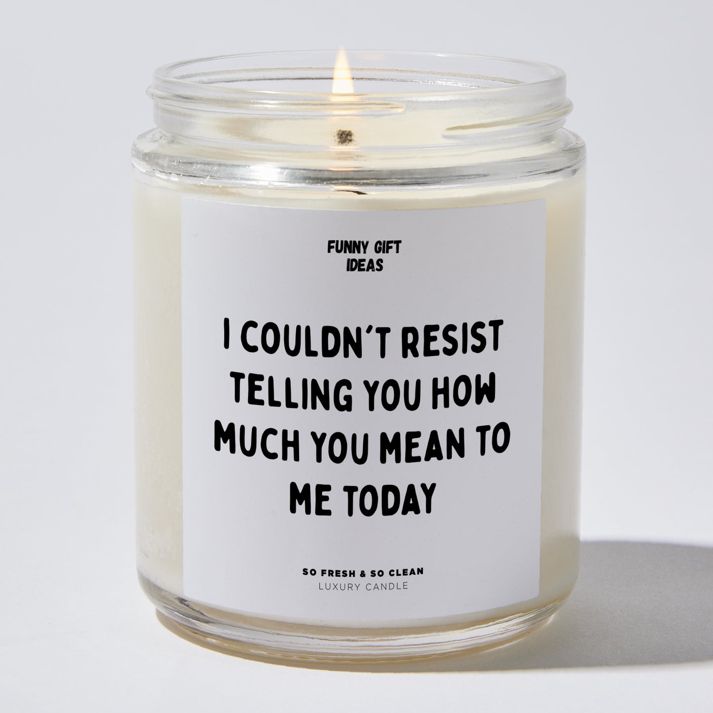 Anniversary Present - I Couldn't Resist Telling You How Much You Mean to Me Today. - Candle