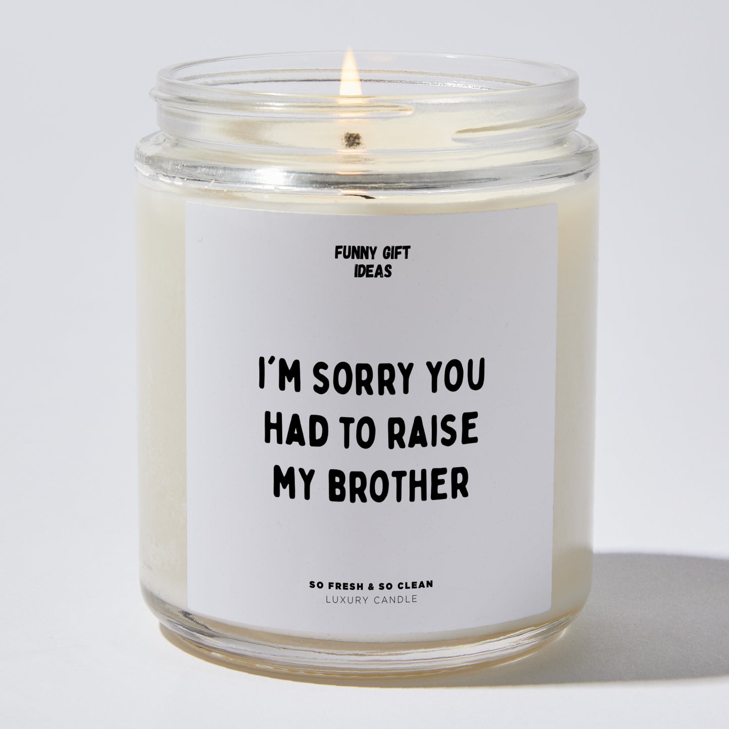 Gift for Mother - I'm Sorry You Had To Raise My Brother - Candle