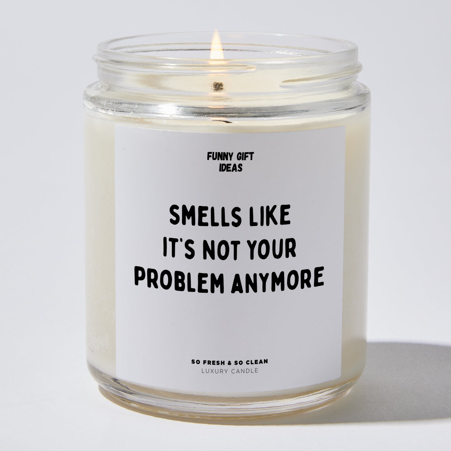 Fun Gift for Friends - Smells Like Its Not Your Problem Anymore - Candle