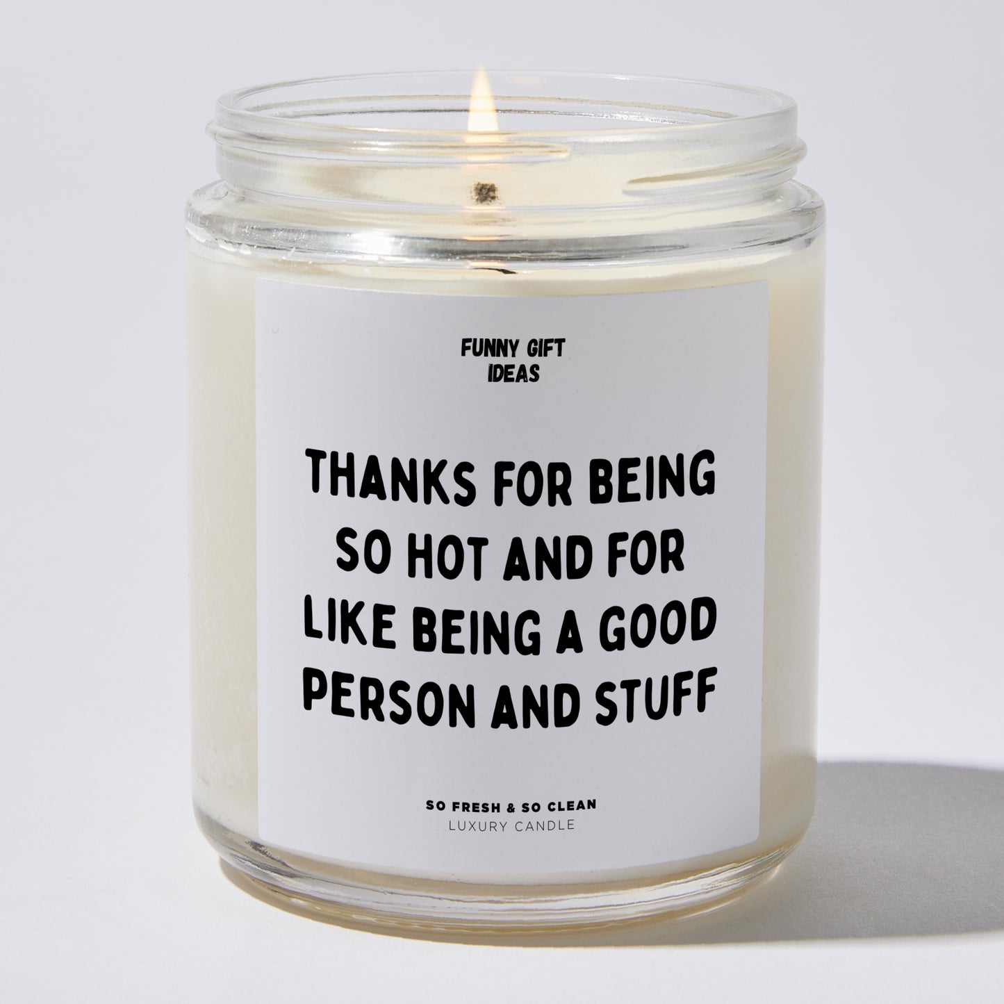 Anniversary Present - Thanks for Being So Hot and for Like Being a Good Person and Stuff - Candle