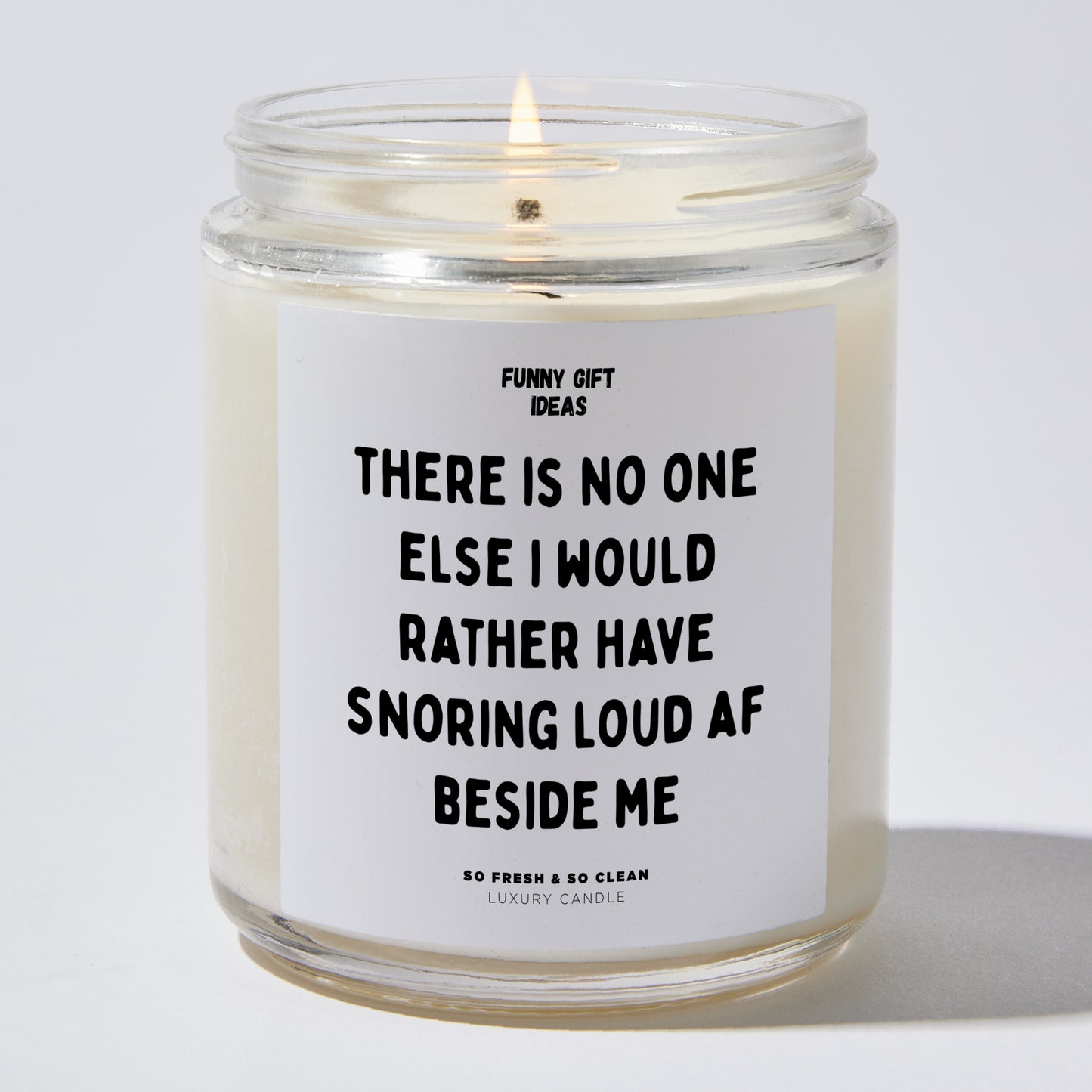 Anniversary Present - There Is No One Else I Would Rather Have Snoring Loud Af Beside Me - Candle