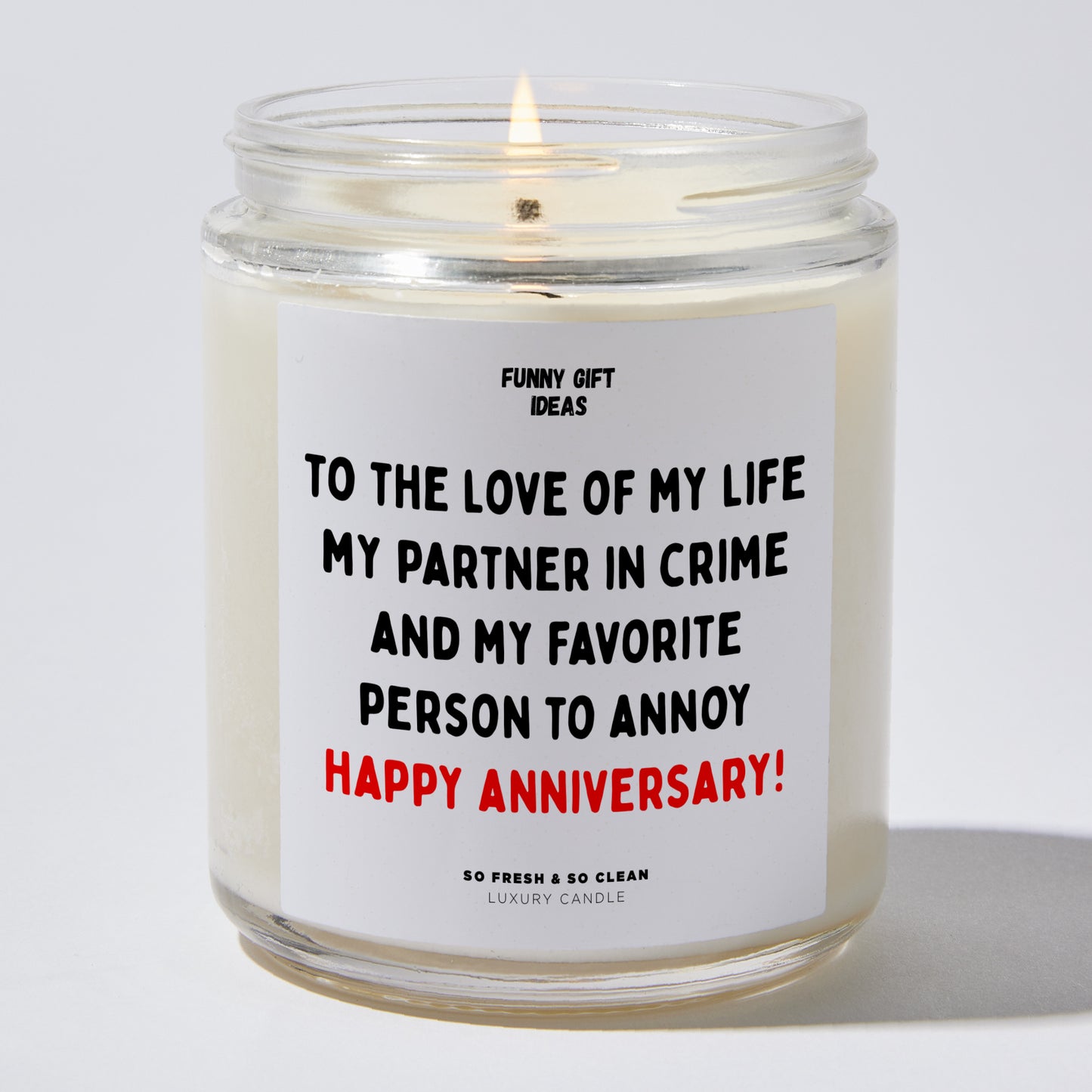Anniversary Present - To the Love of My Life, My Partner in Crime, and My Favorite Person to Annoy – Happy Anniversary! - Candle