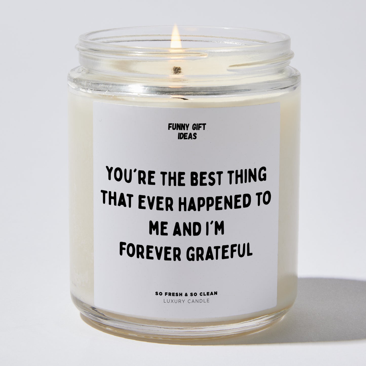 Anniversary Present - You're the Best Thing That Ever Happened to Me, and I'm Forever Grateful. - Candle