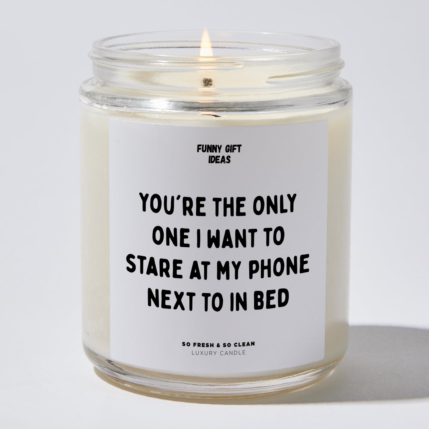 Anniversary Present - You're the Only One I Want to Stare at My Phone Next to in Bed - Candle