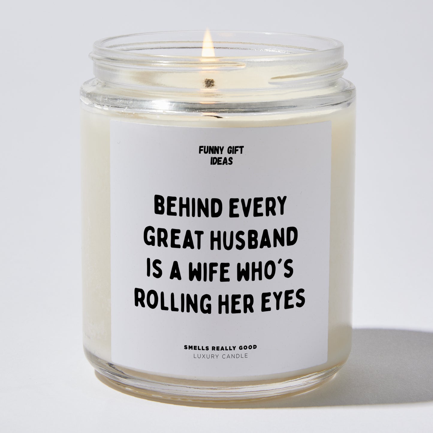 Anniversary Present - Behind Every Great Husband is a Wife Who's Rolling Her Eyes. - Candle