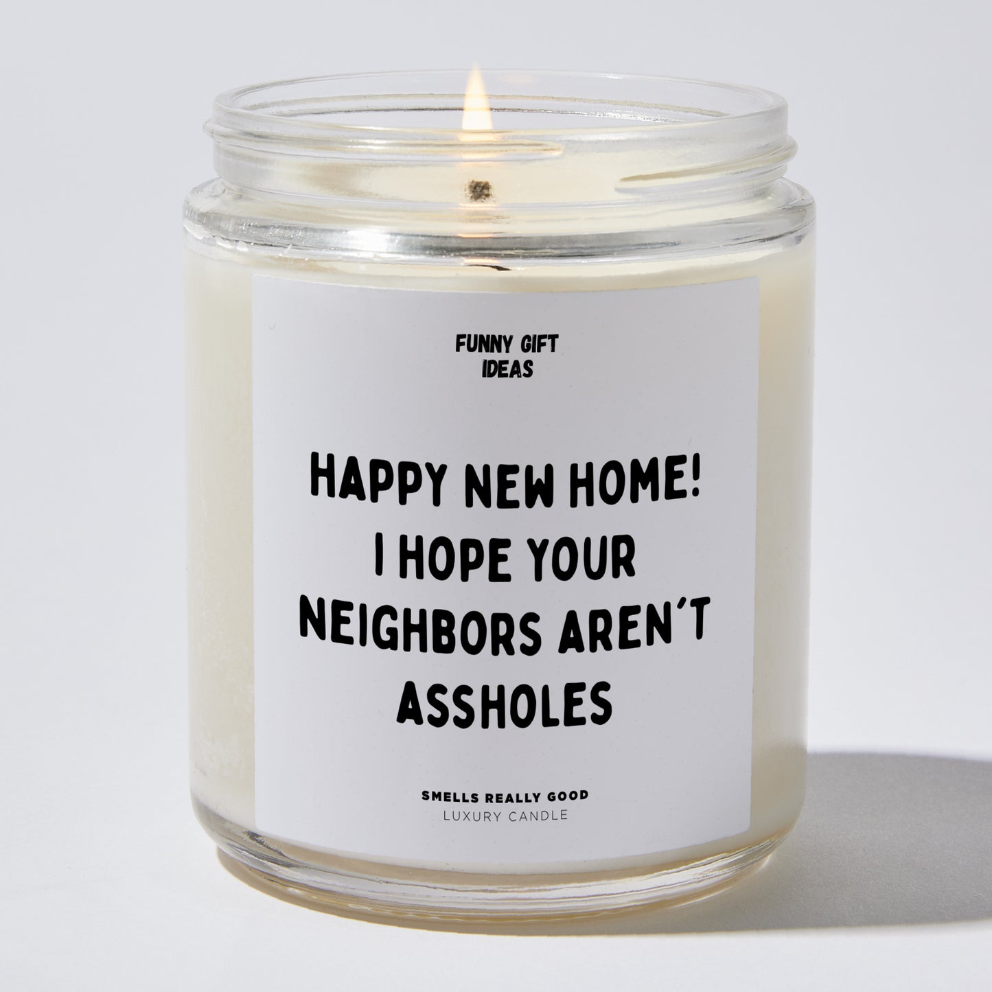 Unique Housewarming Gift - Happy New Home! I Hope Your Neighbors Aren't Assholes - Candle