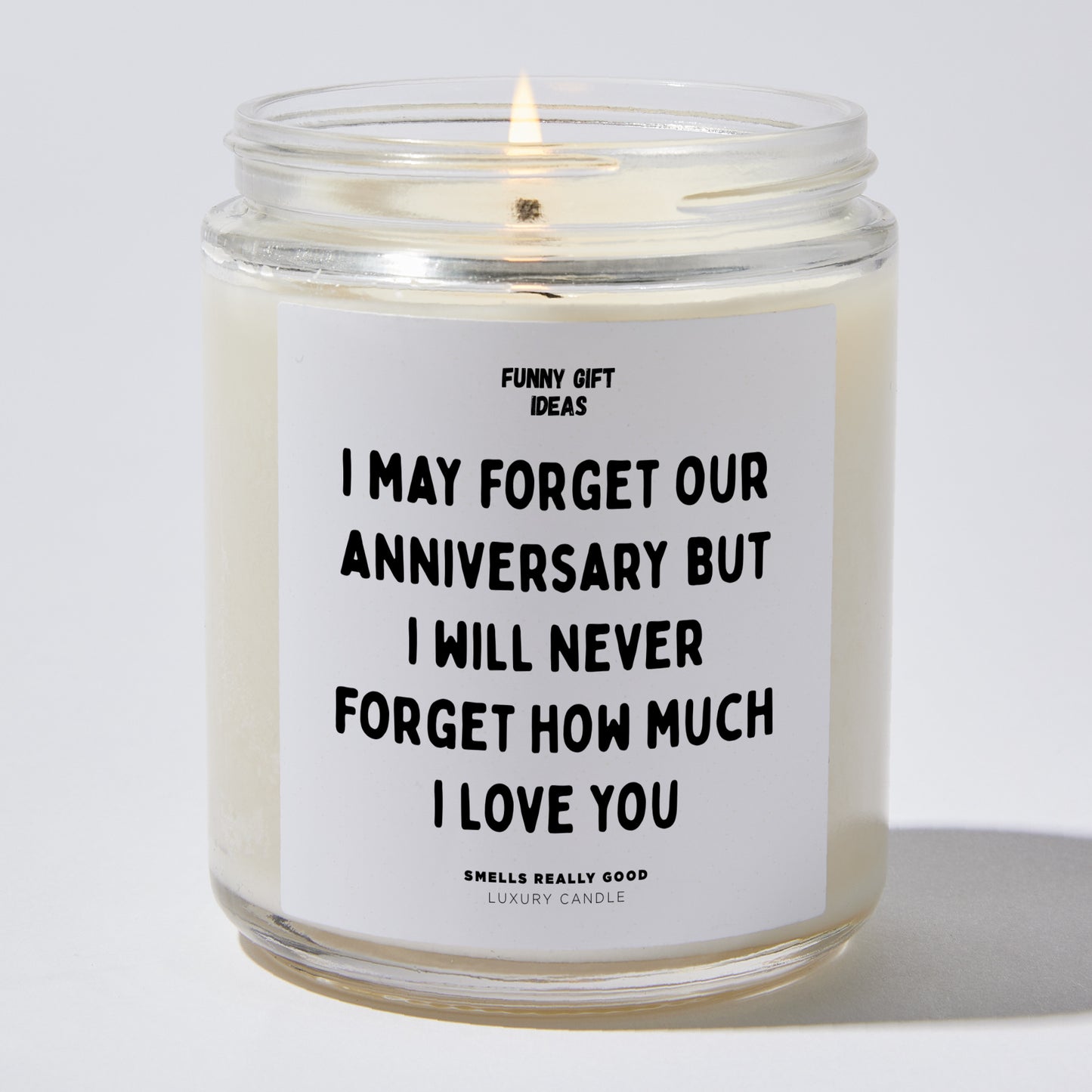 Anniversary Present - I May Forget Our Anniversary but I Will Never Forget How Much I Love You - Candle