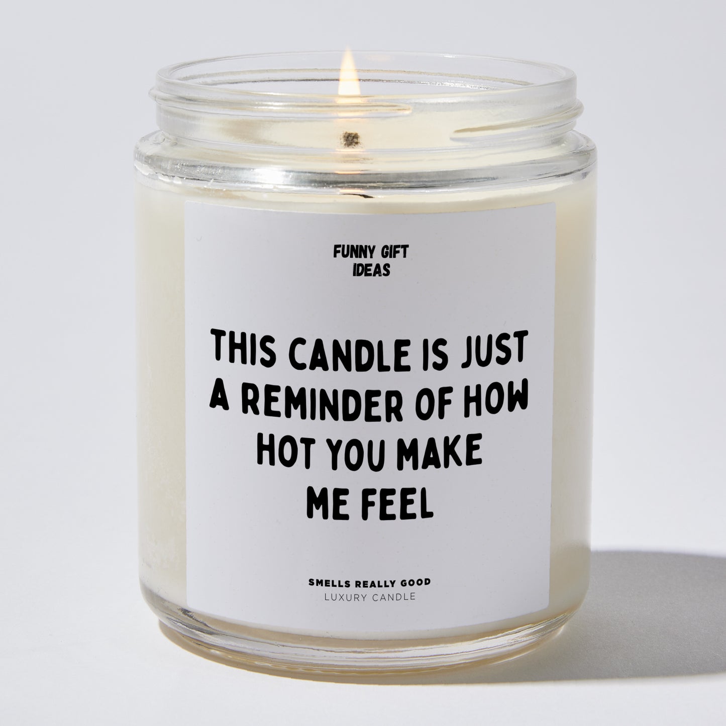 Anniversary Present - This Candle is Just a Reminder of How Hot You Make Me Feel - Candle