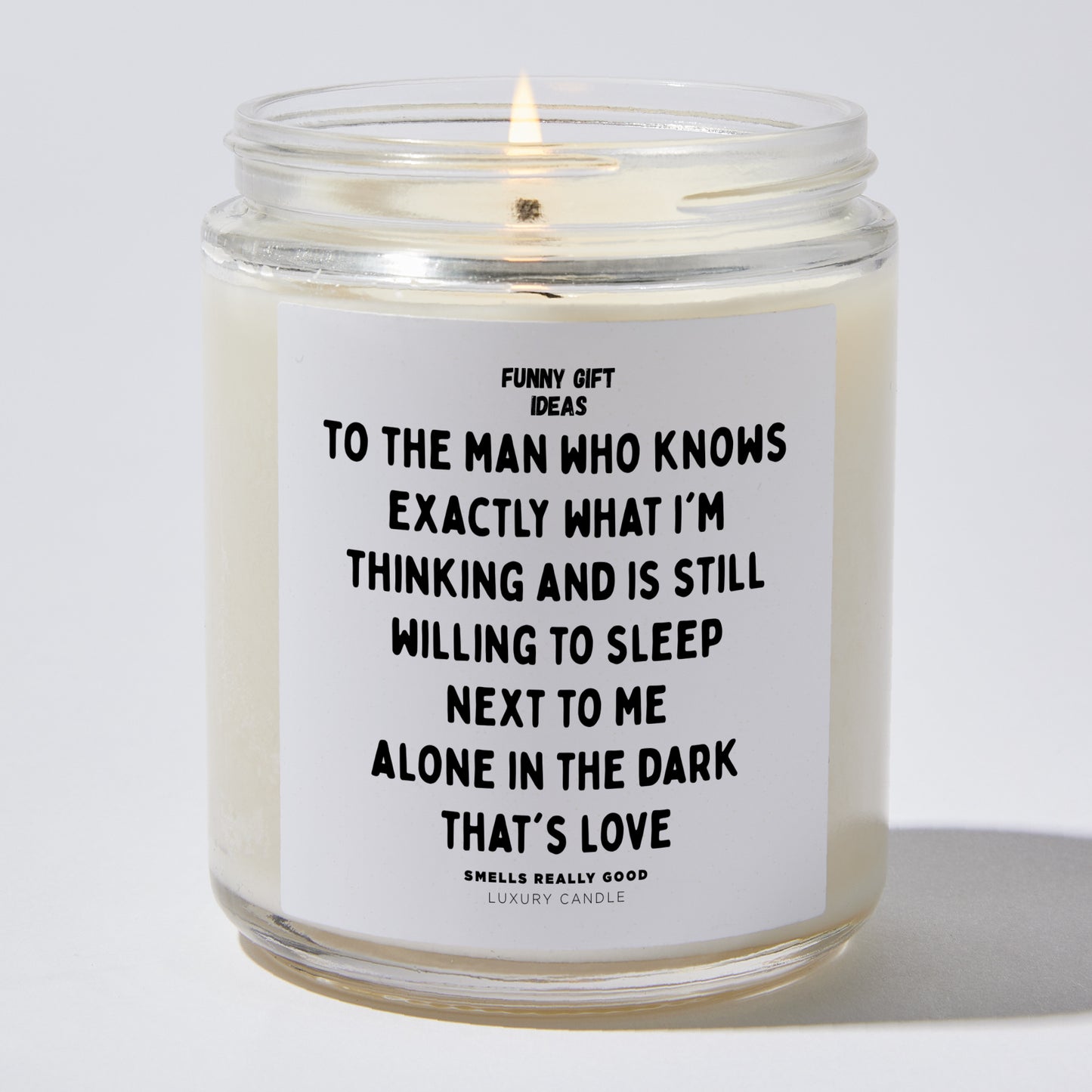 Anniversary Present - To the Man Who Knows Exactly What I'm Thinking and is Still Willing to Sleep Next to Me. Alone. In the Dark. That's Love - Candle