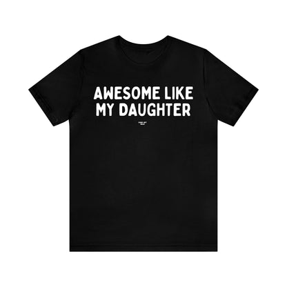 Mens T Shirts - Awesome Like My Daughter - Funny Men T Shirts