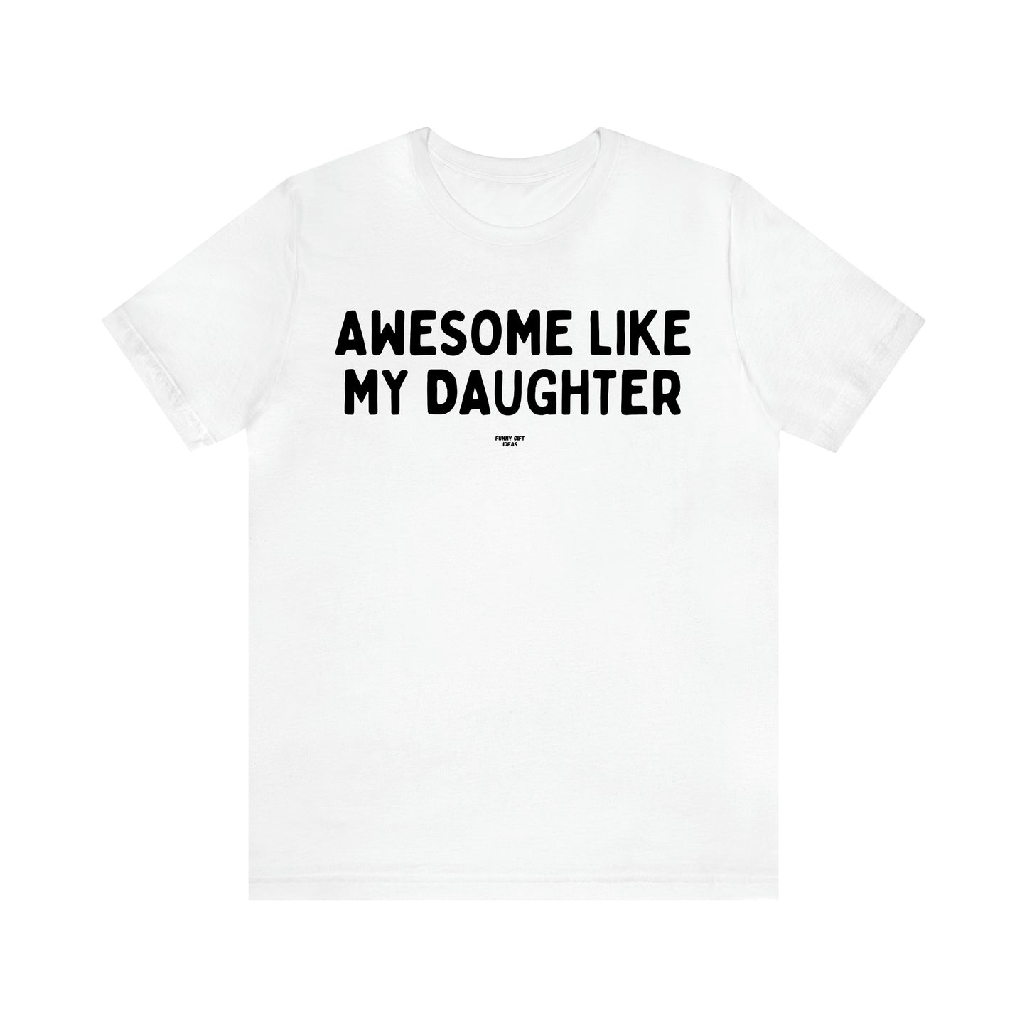 Men's T Shirts Awesome Like My Daughter - Funny Gift Ideas