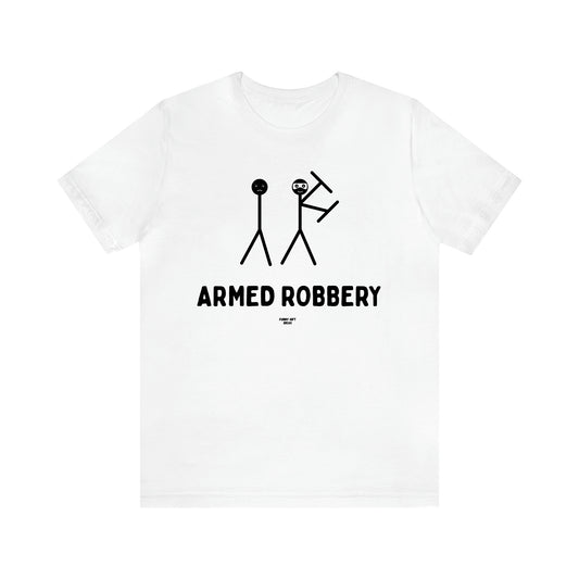 Men's T Shirts Armed Robbery - Funny Gift Ideas