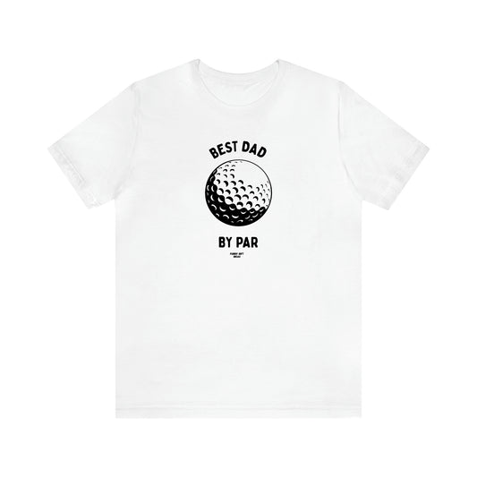 Men's T Shirts Best Dad by Par - Funny Gift Ideas
