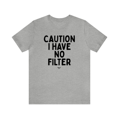 Mens T Shirts - Caution I Have No Filter - Funny Men T Shirts